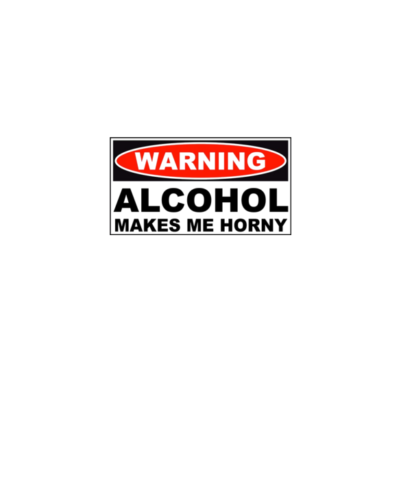 Warning Alcohol Makes Me Horny T Shirt