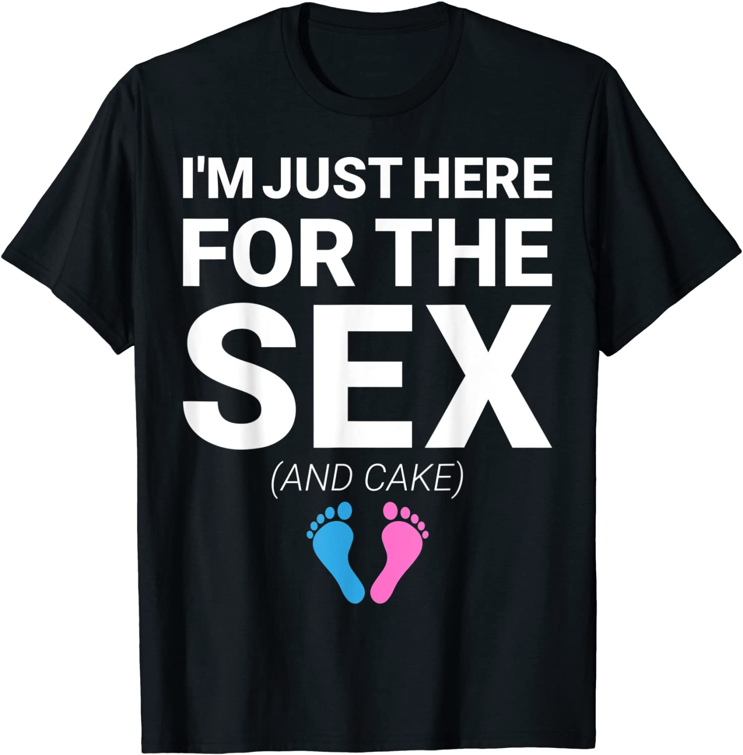 I M Just Here For The Sex And Cake Gender Reveal T Shirt