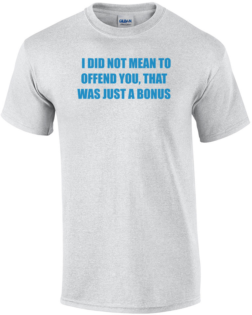   I DID NOT MEAN TO OFFEND YOU, THAT WAS JUST A BONUS