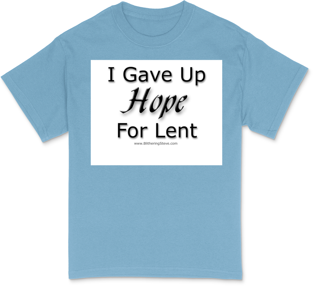 Gave Up Hope For Lent - Ringer T