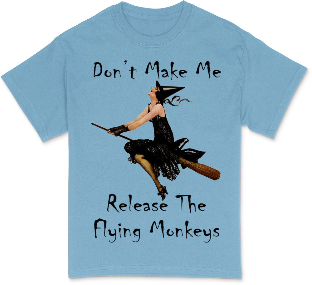 Don't Make Me Release The Flying Monkeys T-Shirt
