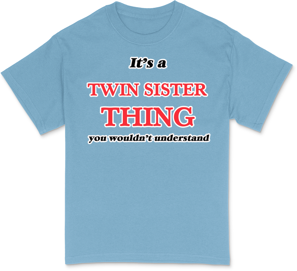 It's a Twin Sister thing, you wouldn&# T-Shirt