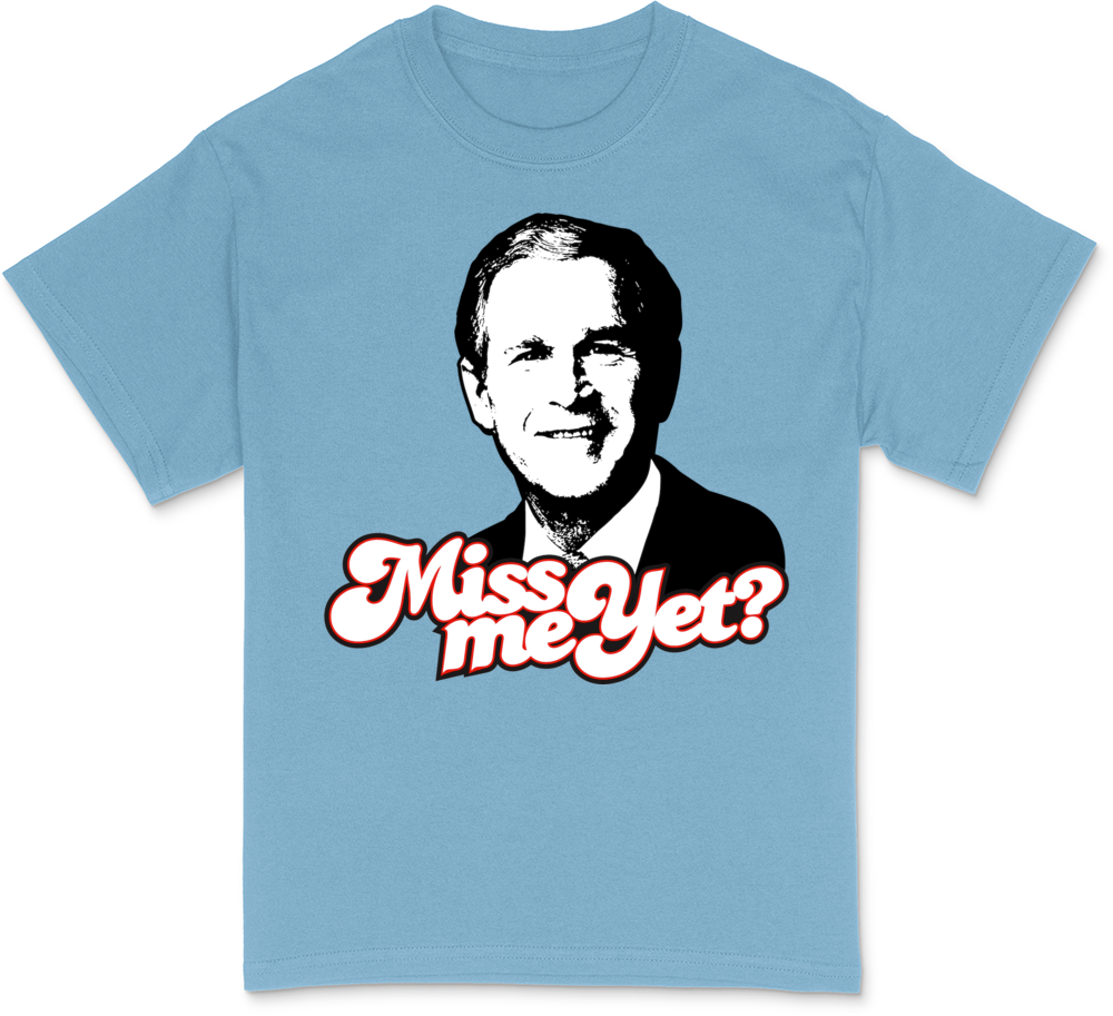 George Bush - Miss Me Yet T-Shirt