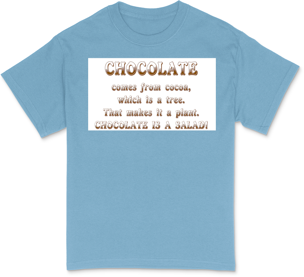 CHOCOLATE IS A SALAD T-Shirt