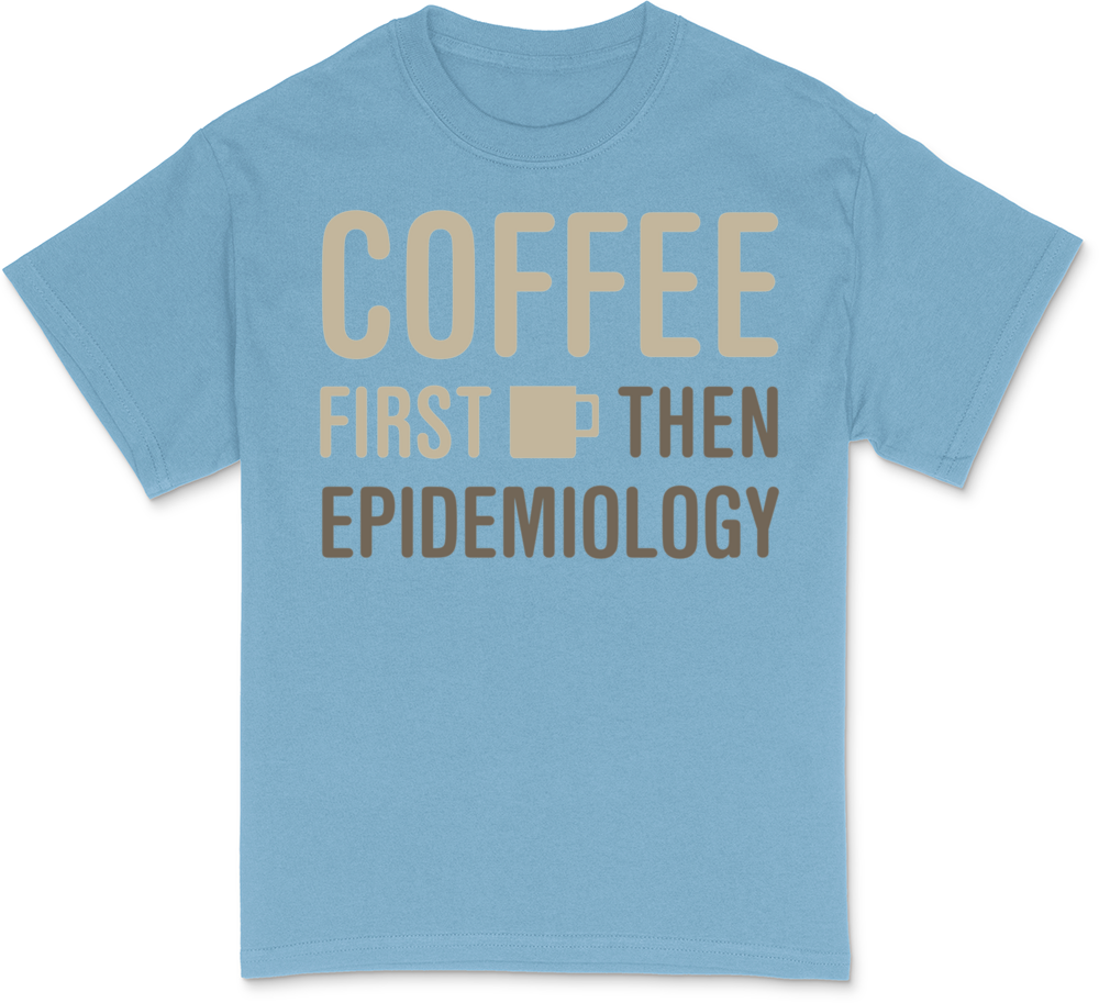 Coffee Then Epidemiology T-Shirt