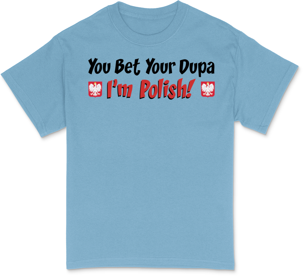 You Bet Your Dupa Im Polish T-Shirt