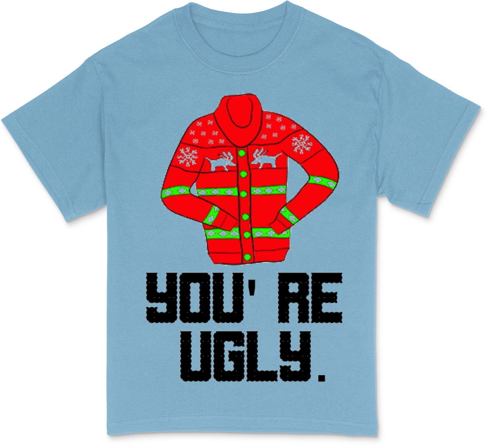 You're Ugly T-Shirt