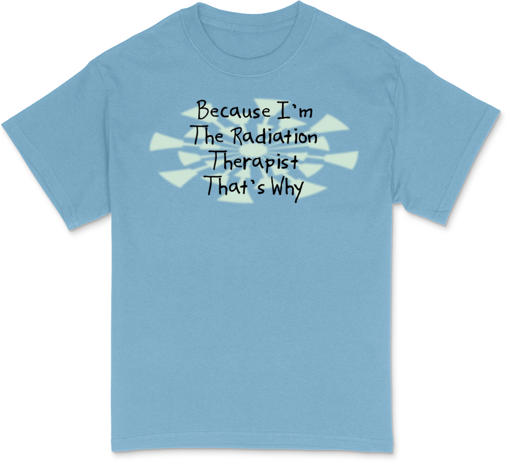 Because Radiation Therapist White T-Shirt