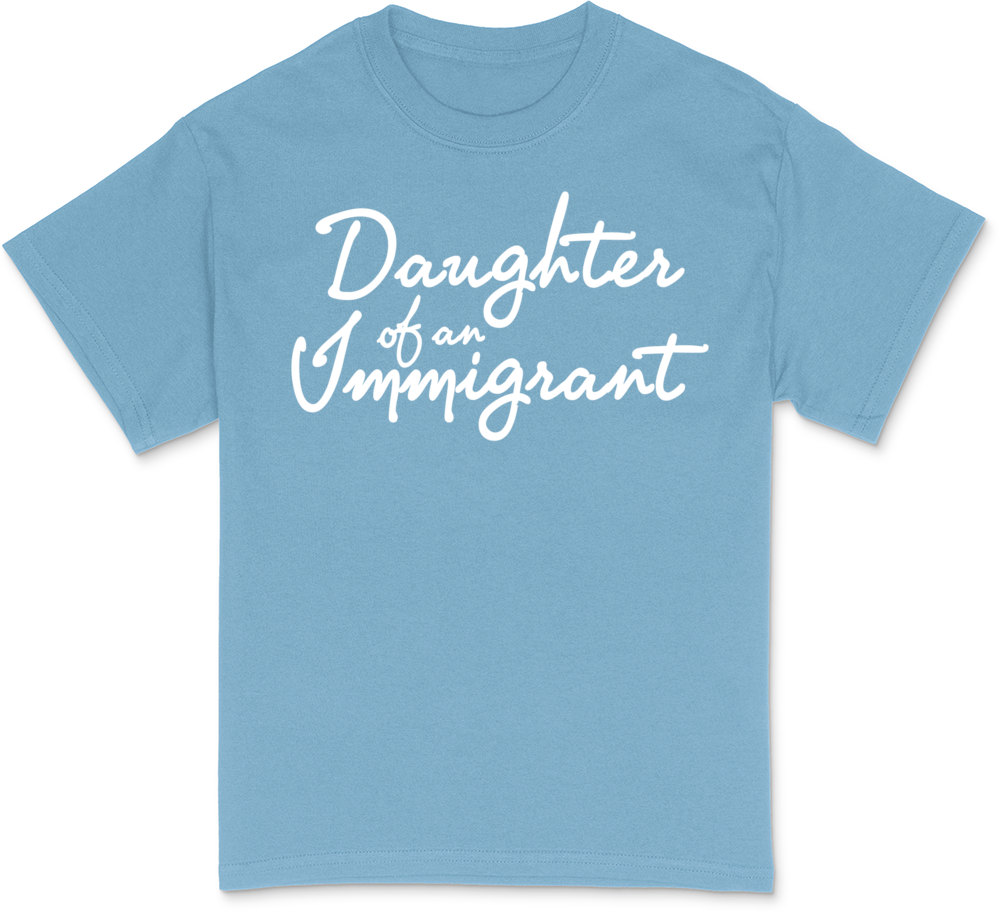 Daughter of an Immigrant T-Shirt