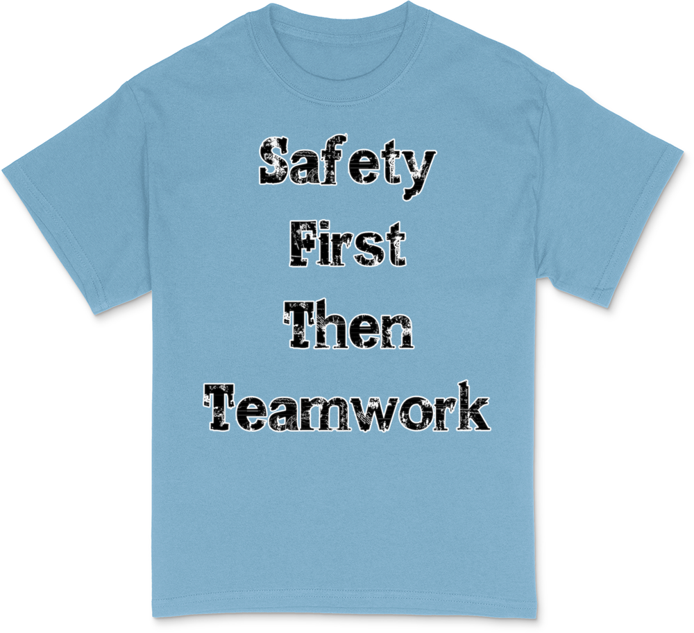 Safety First Then Teamwork T-Shirt