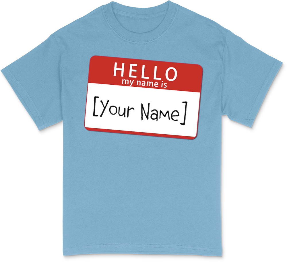 Custom Hello My Name Is T-Shirt