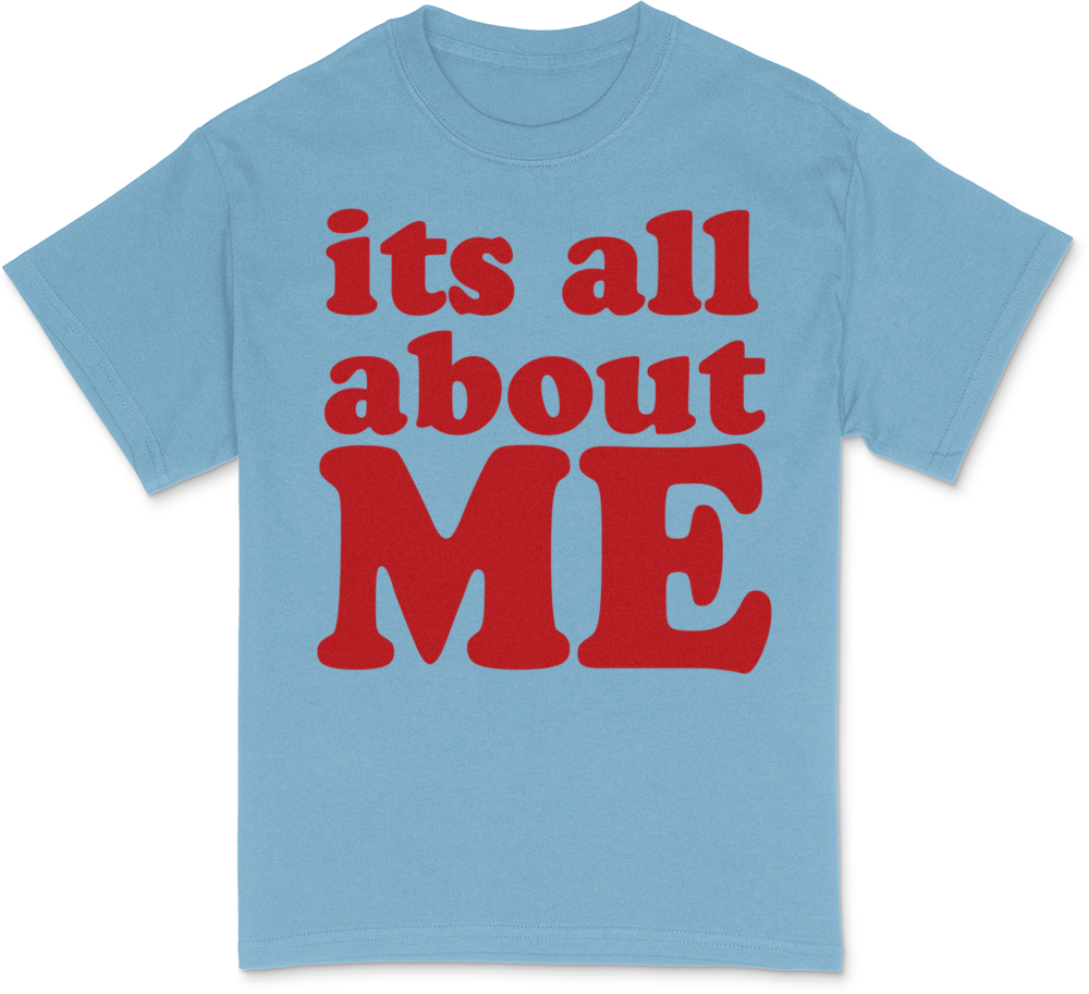 Its all about me T-Shirt