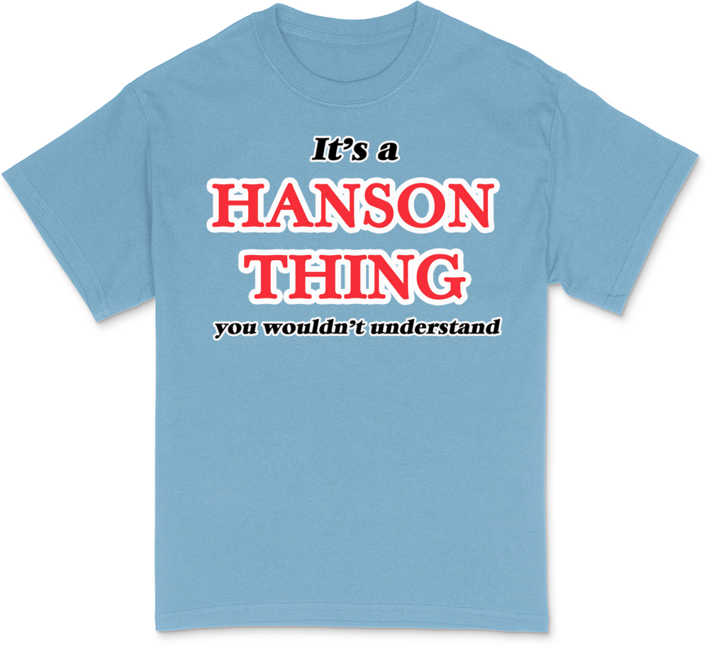 It's a Hanson thing, you wouldn't T-Shirt