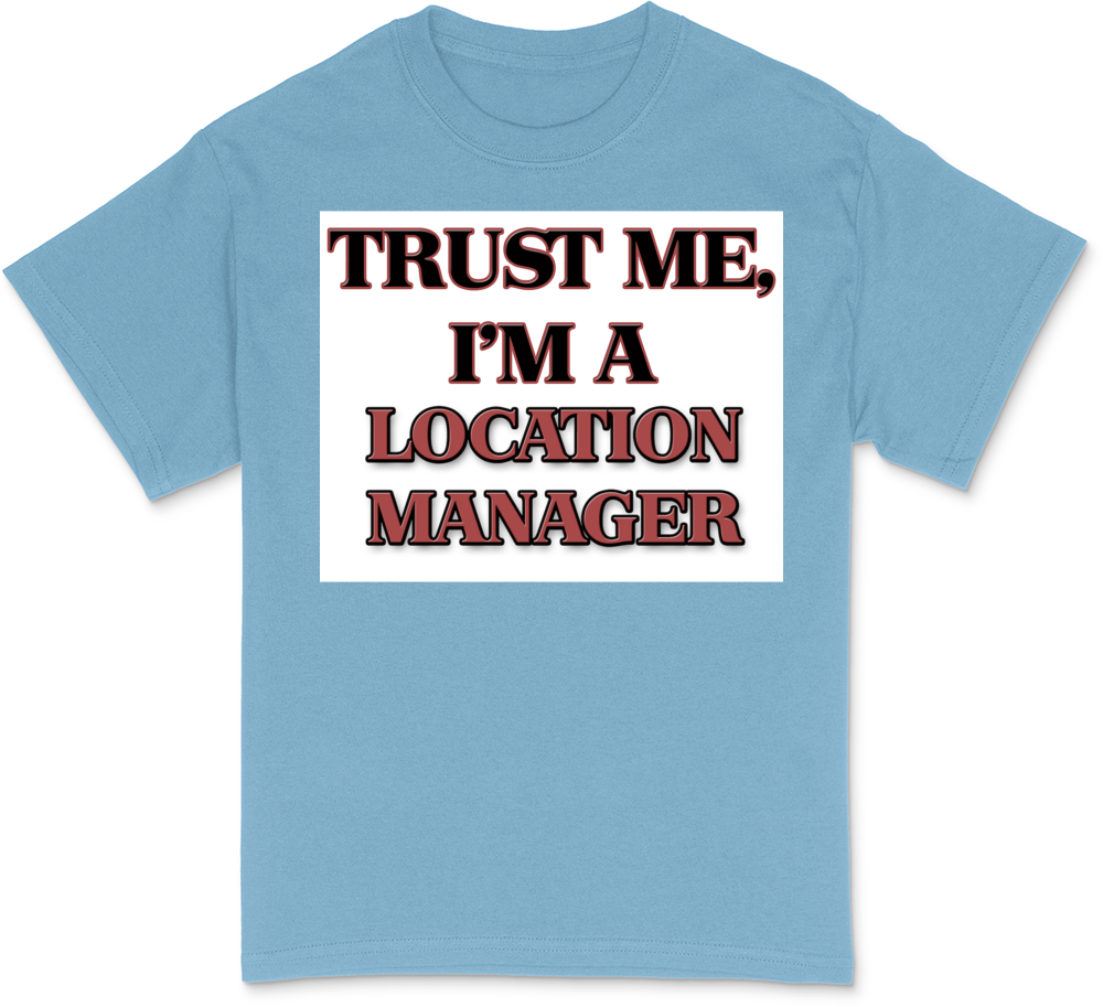 Trust Me, I'm a Location Manager T-Shirt