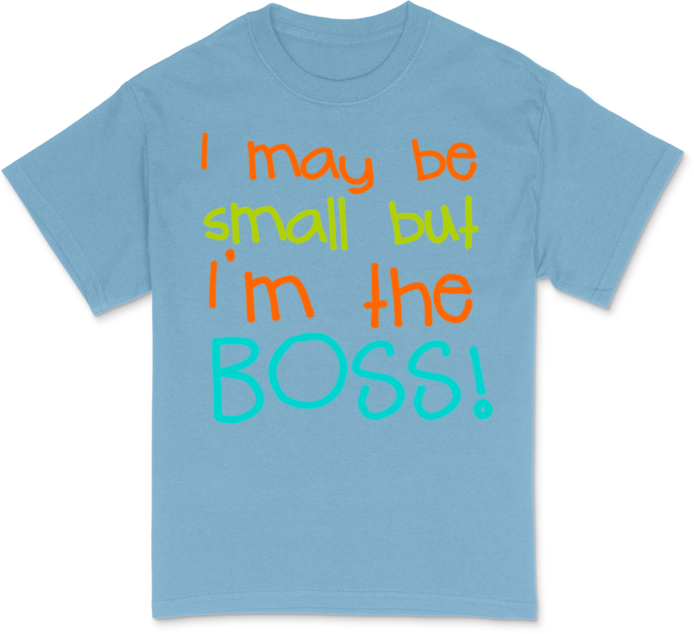 I may be Small but Im the Boss T-Shirt