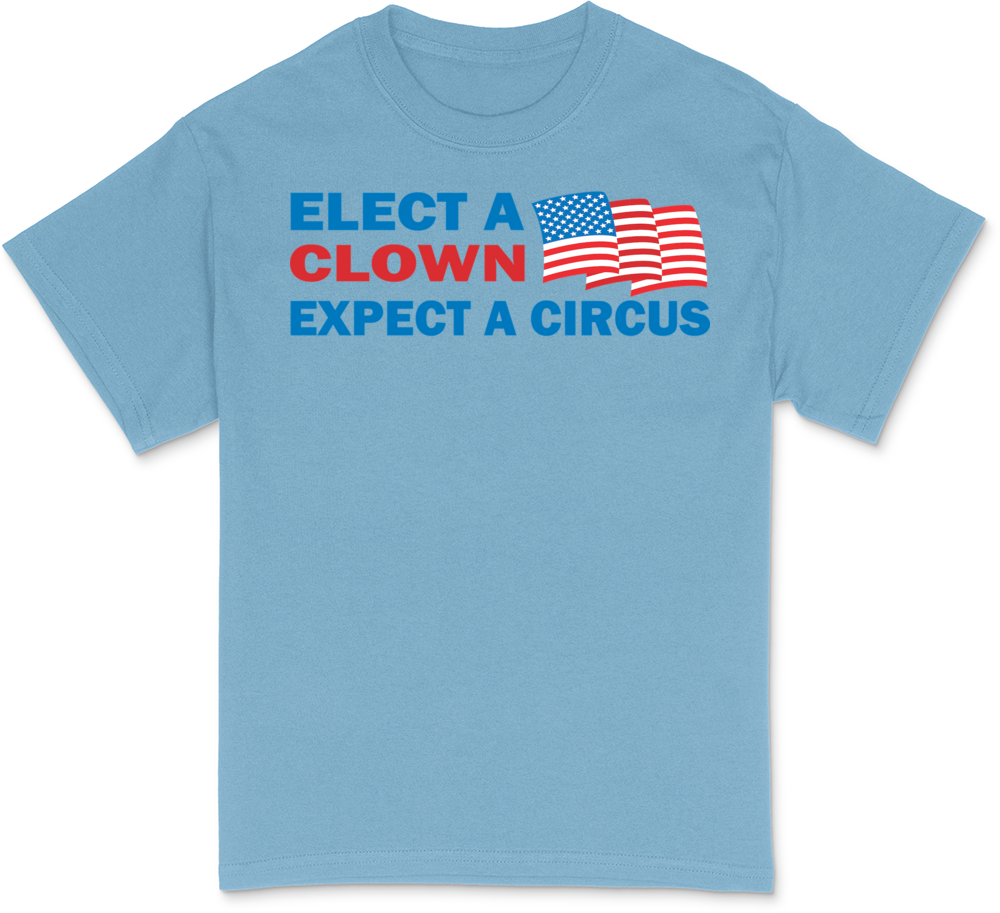 Elect a Clown - Expect a Circus T-Shirt