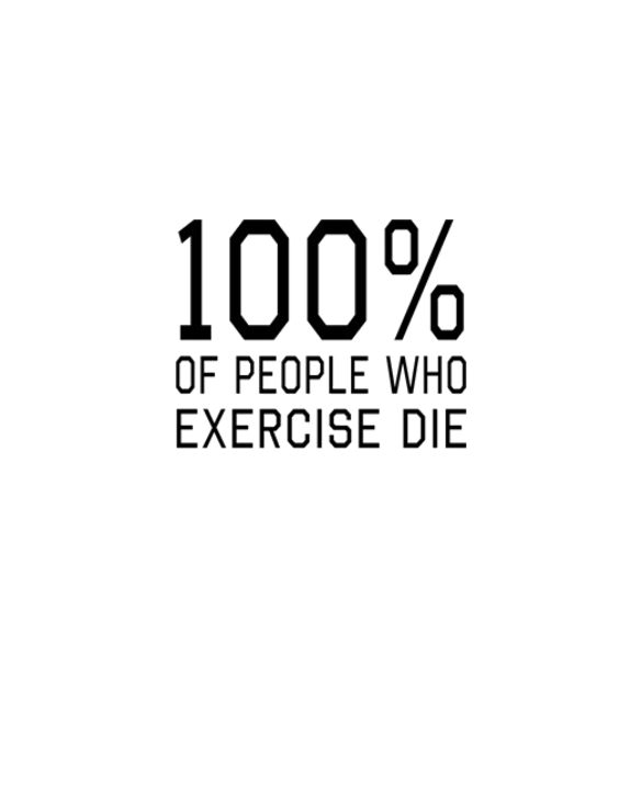 100 Percent of People Who Exercise Die