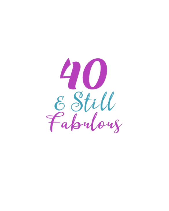 40th Birthday Still Fabulous