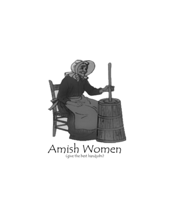 AMISH WOMEN GIVE BETTER HANDJOBS T-Shirt