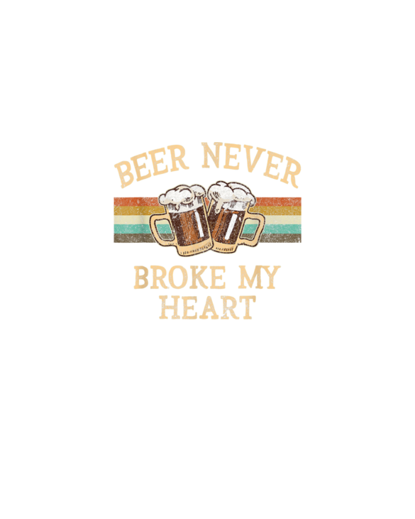 Beer Never Broke My Heart Funny Drinking Lovers Gift T-Shirt