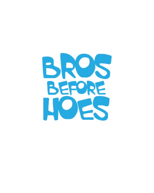 BROS BEFORE HOES