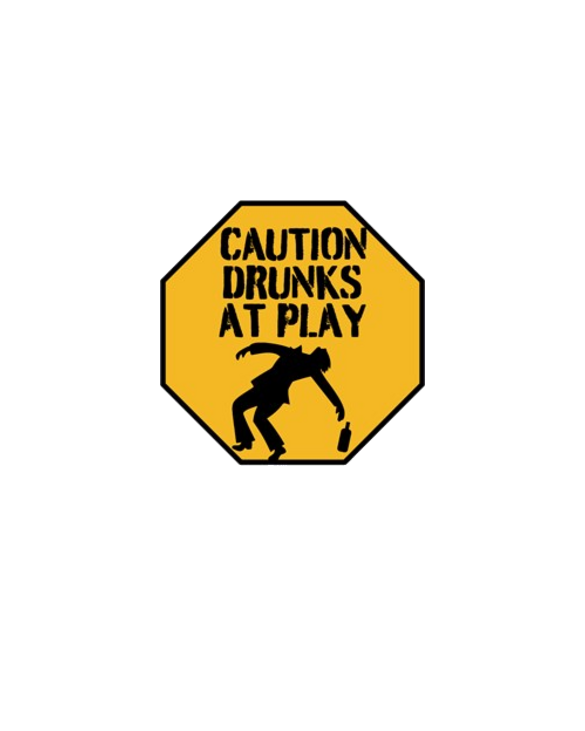 CAUTION DRUNKS AT PLAY