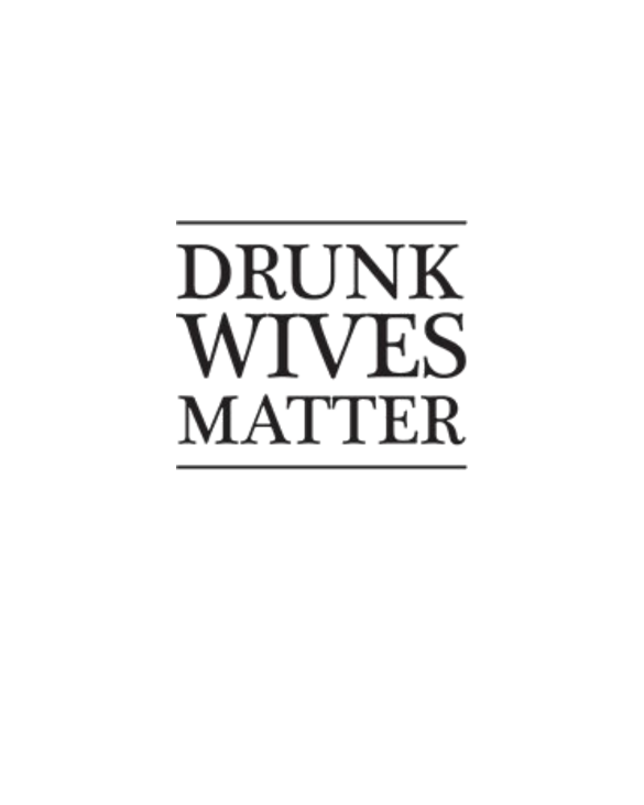 Drunk Wives Matter