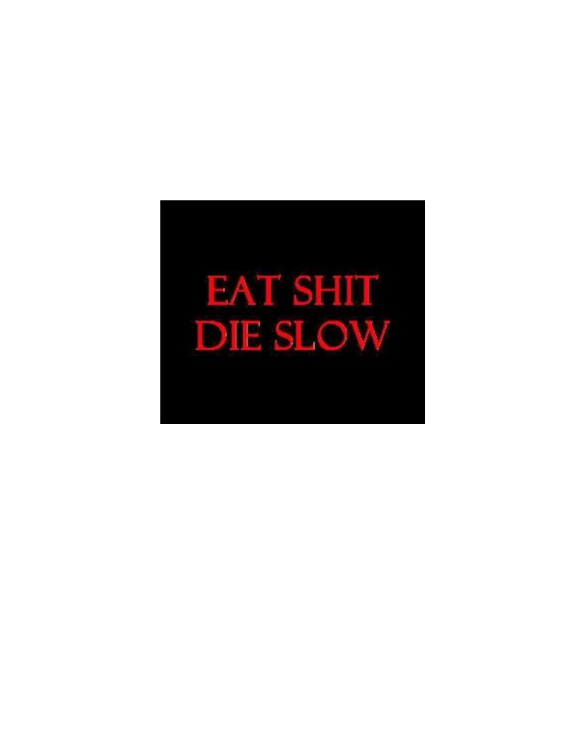 Eat Shit Die Slow