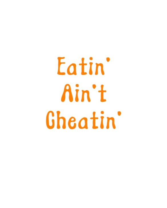 Eatin' Ain't Cheatin' TShirt