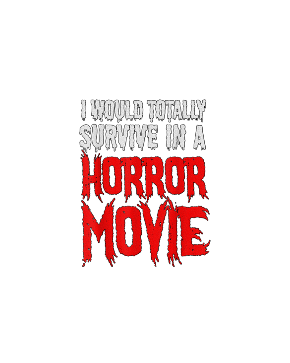 Funny Gift - I Would Totally Survive In A Horror Movie T-Shirt