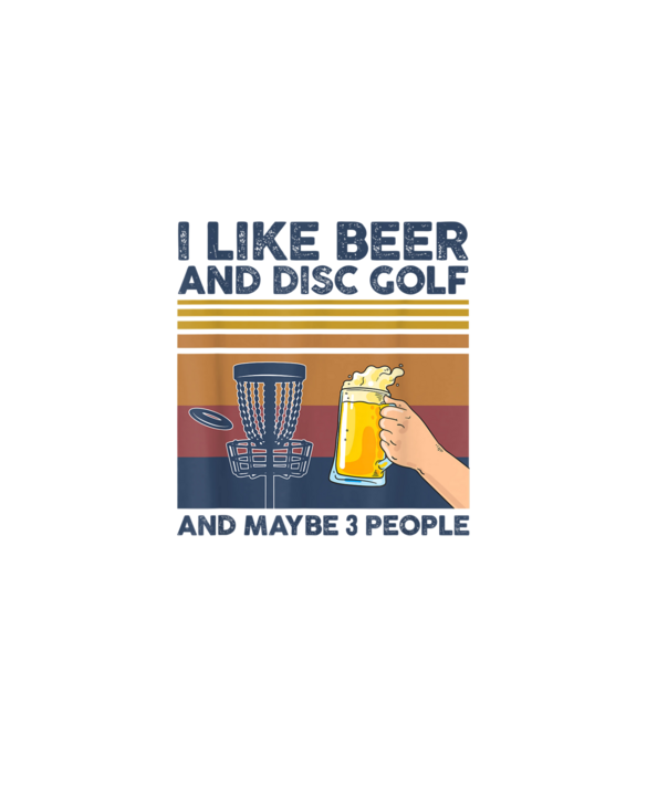 I Like Beer And Disc Golf And Maybe 3 People Funny Gift T-Shirt