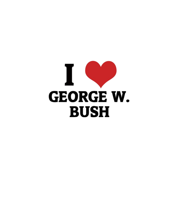 I Love George W. Bush