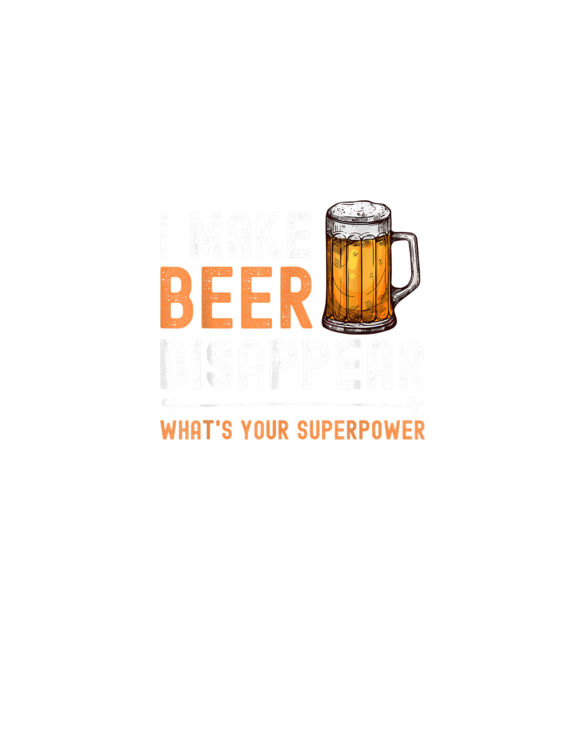 I Make Beer Disappear What's Your Superpower Funny Drinking T-Shirt