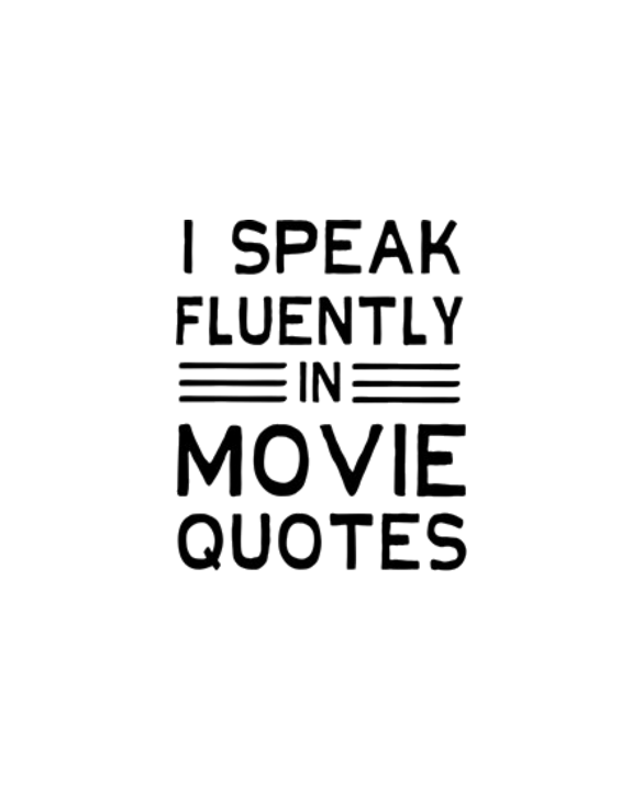 I Speak Fluently In Movie Quotes