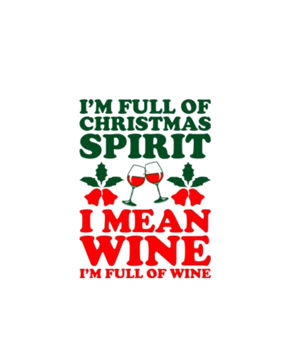 Im Full Of Christmas Spirit I Mean Wine