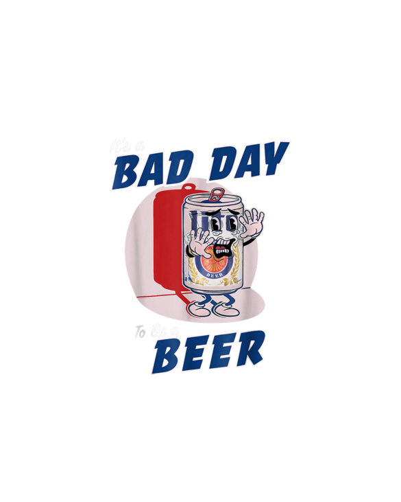 It's A Bad Day To Be A Beer Funny Drinking Beer T-Shirt