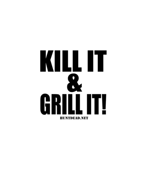 Kill It & Grill It