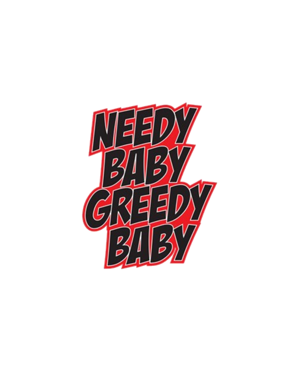 Needy Baby Greedy Baby TShirt