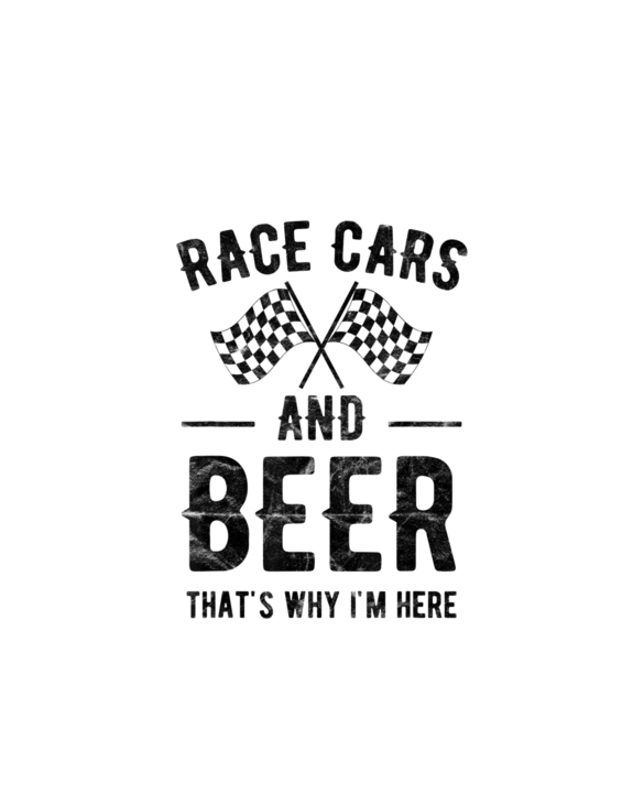 Race Cars And Beer That's Why I'm Here Garment T-Shirt