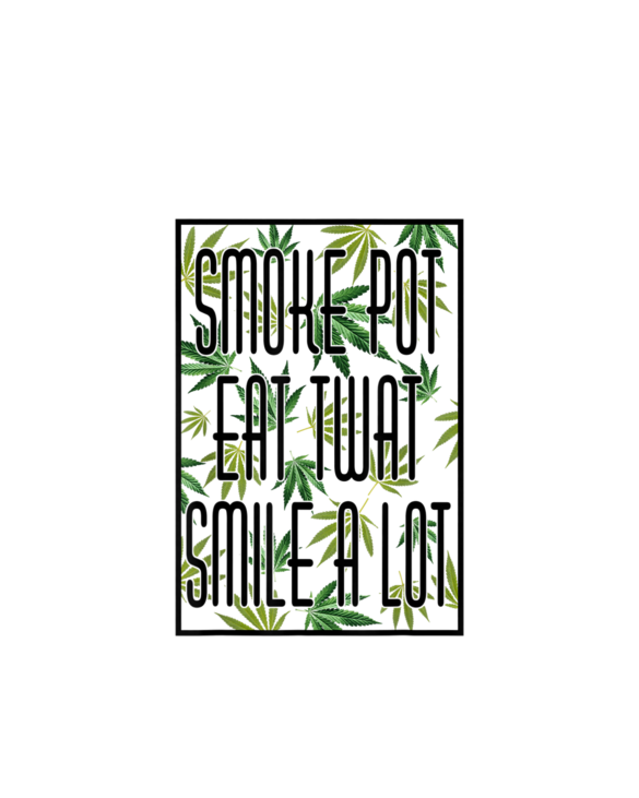 Smoke Pot Eat Twat Smile A Lot Funny Cannabis T-Shirt