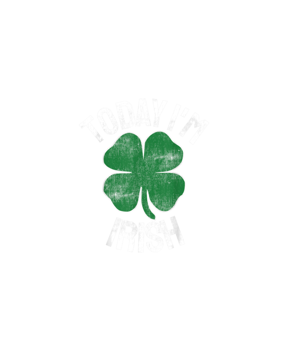 Today I'm Irish Gift St. Patrick's Day Shamrock Clover Funny T-Shirt