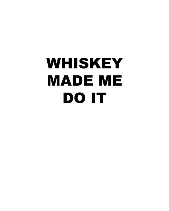 Whiskey made me do it
