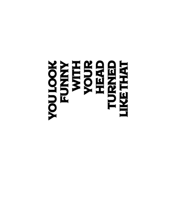 You Look Funny With Your Head Turned Light T-Shirt