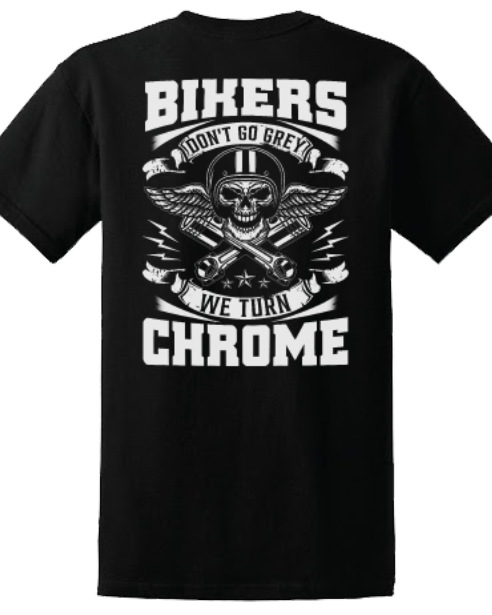 Bikers Don't Grey They Turn Chrome ON BACK Biker Motorcycle T-Shirt