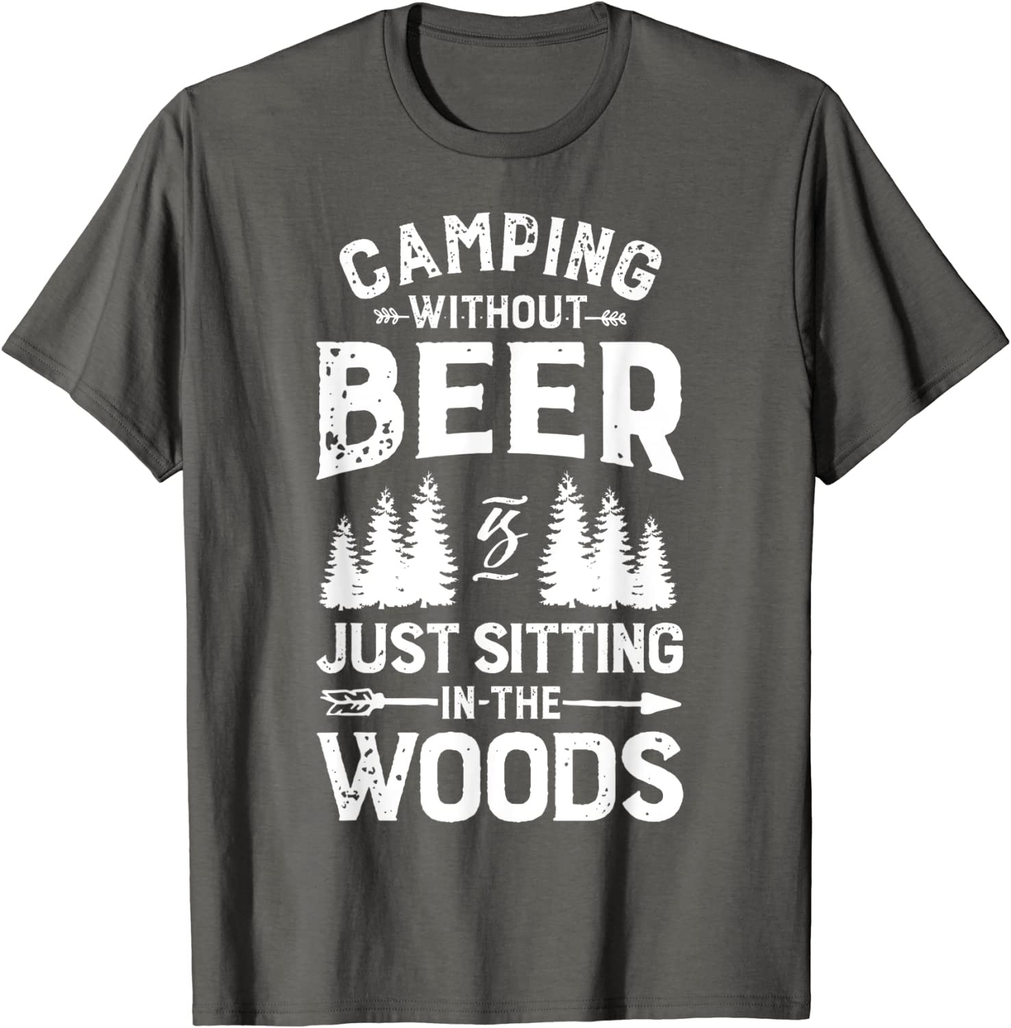 Camping Without Beer Is Just Sitting In The Woods T-Shirt