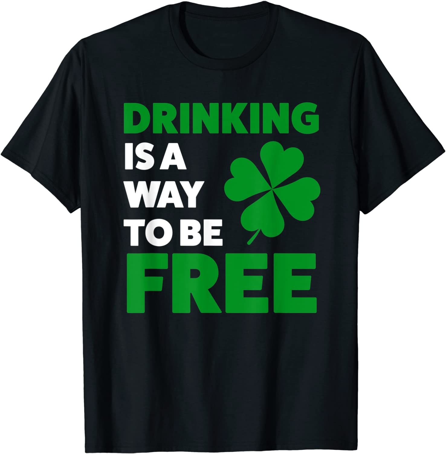 Drinking Is A Way To Be Free St. Patricks Day T-Shirt