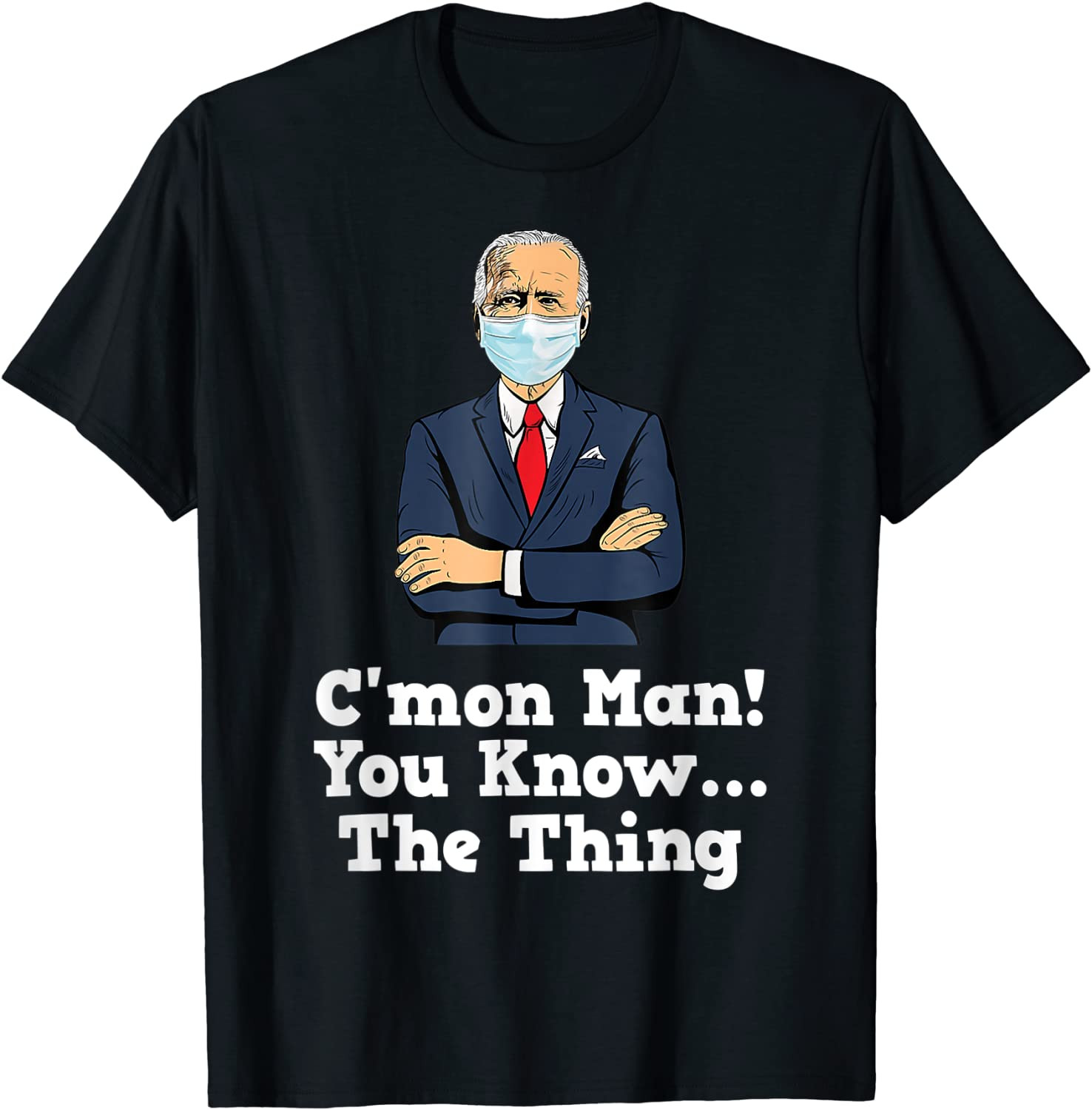 Funny Biden Quote C'mon Man! You Know...The Thing Joe Biden T-Shirt