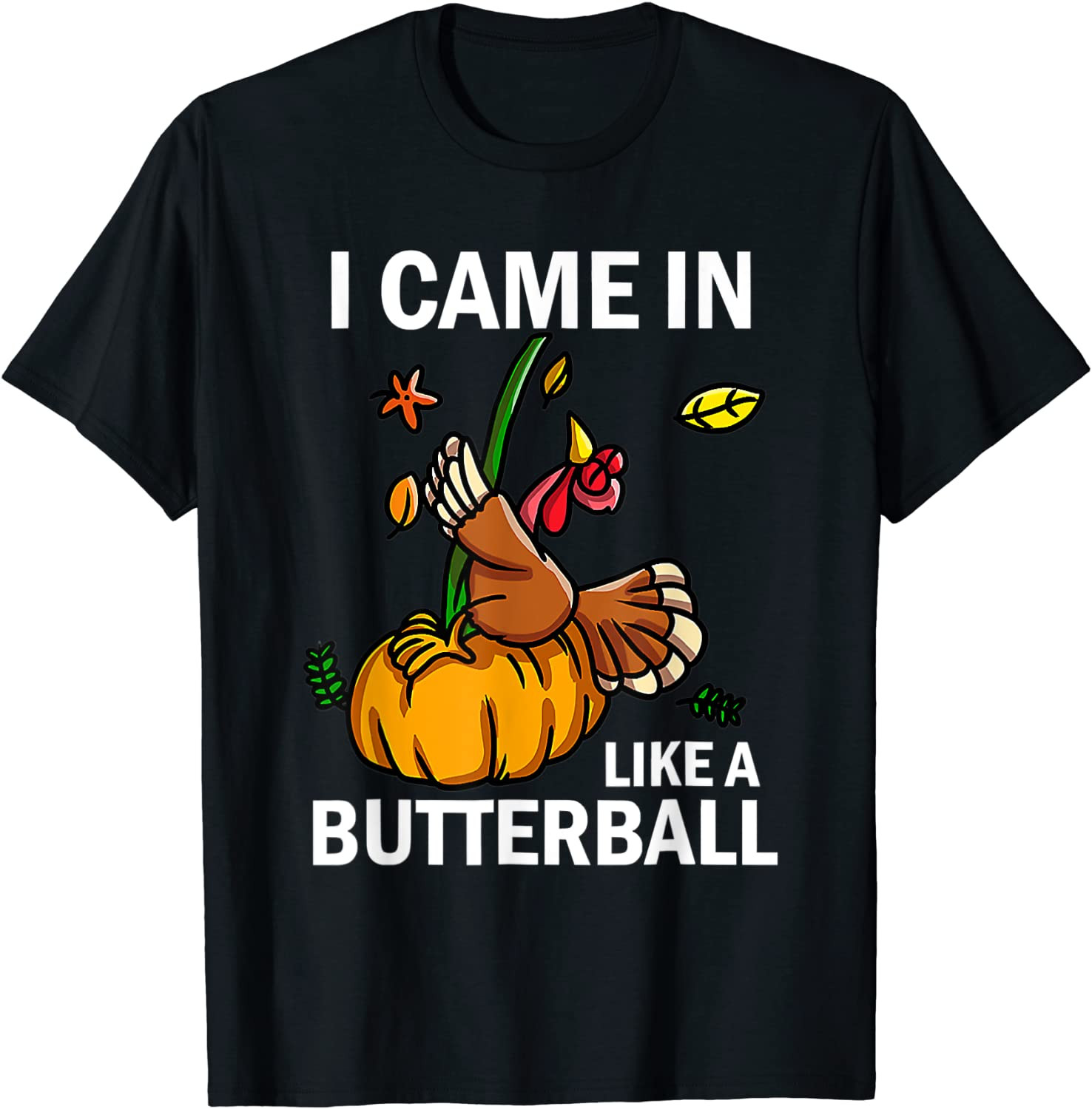 I Came In Like A Butterball Thanksgiving Turkey Costume T-Shirt