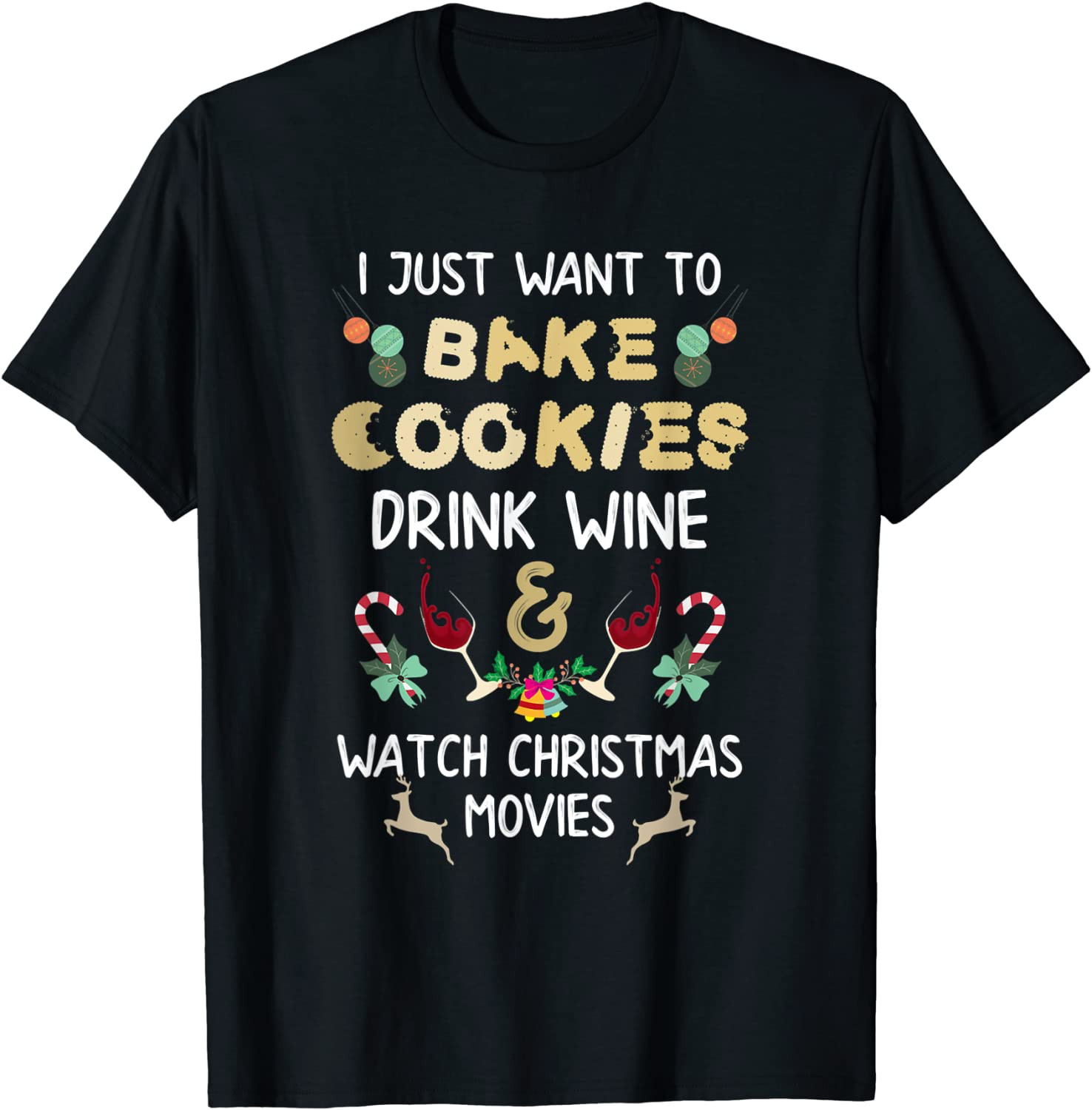 I Just Want To Bake Cookies And Watch Christmas Movies T-Shirt