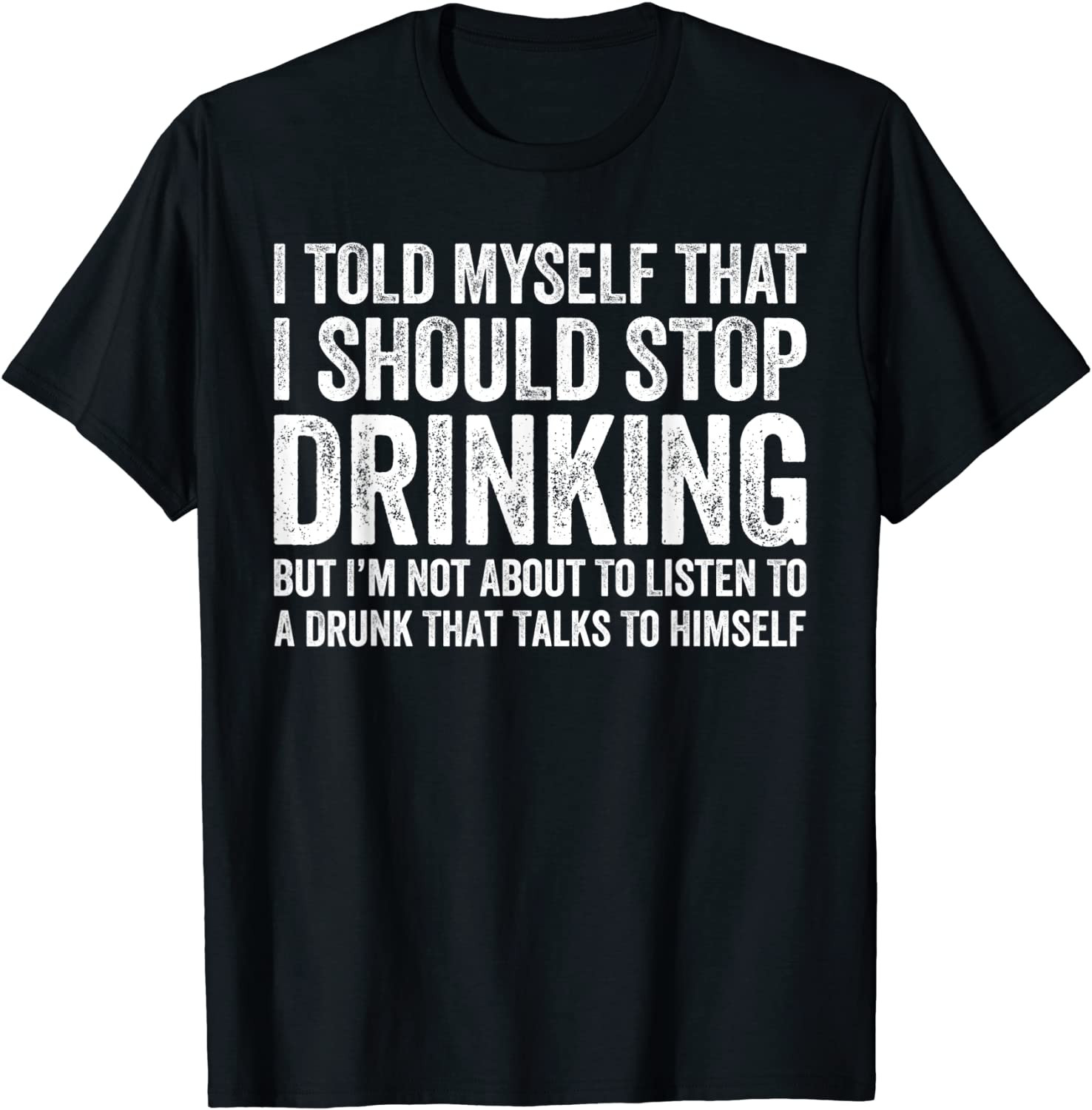 I Told Myself That I Should Stop Drinking T-Shirt